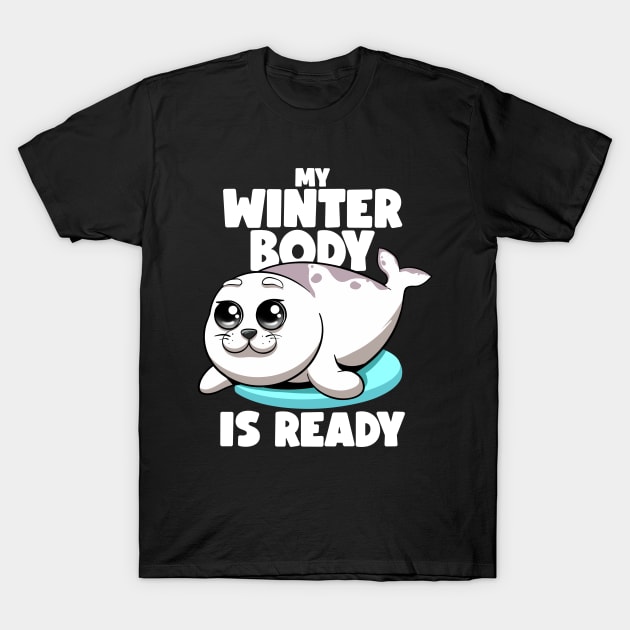 Seals My Winter Body Is Ready Kawaii Chubby Seal Sea Lion T-Shirt by MerchBeastStudio